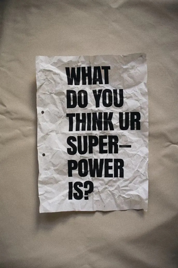 What do you think ur superpower is?
